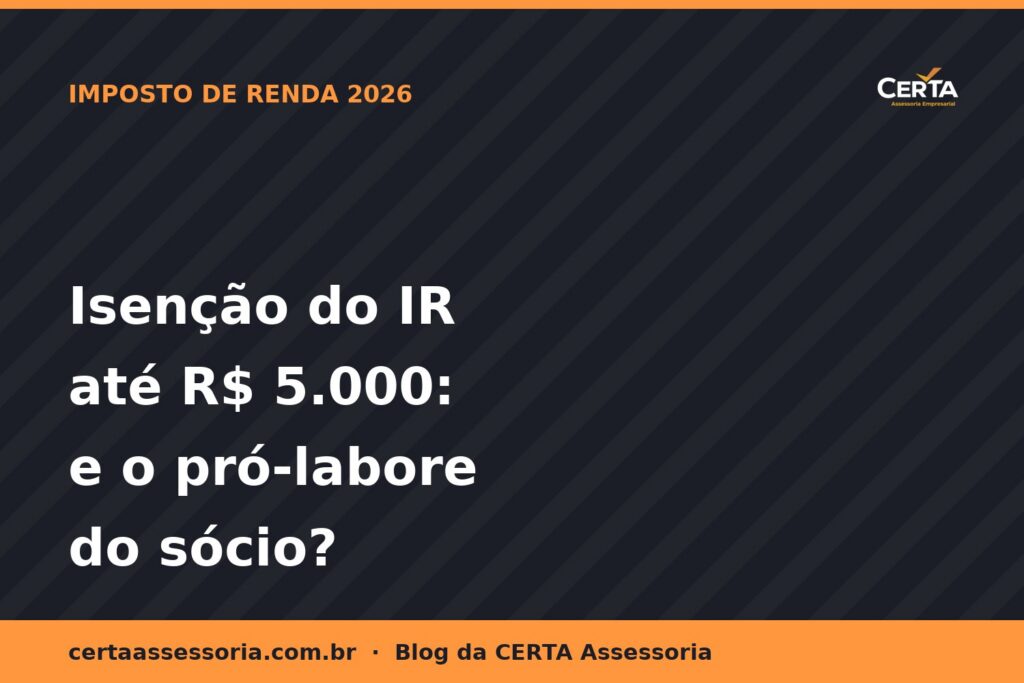 Isenção do IR até R$ 5.000 em 2026: Como Fica o Pró-Labore do Sócio (e Onde Mora a Pegadinha)