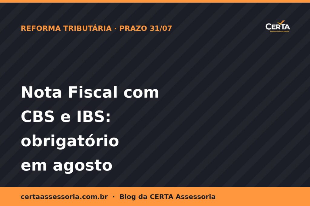 Nota Fiscal com CBS e IBS: o Que Muda em 1º de Agosto de 2026 e Como Preparar Sua Empresa